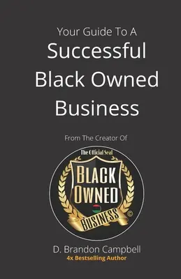 Ihr Leitfaden für ein erfolgreiches Unternehmen in schwarzem Besitz: vom Schöpfer des offiziellen Siegels für Unternehmen in schwarzem Besitz - Your Guide To A Successful Black Owned Business: from The Creator Of The Official Seal of Black Owned Businesses