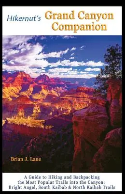 Hikernut's Grand Canyon Companion: Ein Leitfaden für Wanderungen und Rucksacktouren auf den beliebtesten Pfaden im Canyon - Hikernut's Grand Canyon Companion: A Guide to Hiking and Backpacking the Most Popular Trails Into the Canyon