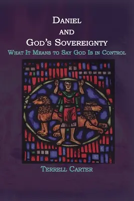 Daniel und die Souveränität Gottes: Was es bedeutet, zu sagen, dass Gott die Kontrolle hat - Daniel and God's Sovereignty: What It Means to Say God Is in Control