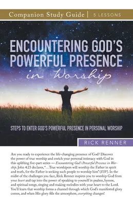 Studienführer Begegnung mit Gottes mächtiger Gegenwart im Gottesdienst: Schritte zum Eintritt in Gottes mächtige Gegenwart in der persönlichen Anbetung - Encountering God's Powerful Presence in Worship Study Guide: Steps To Enter God's Powerful Presence in Personal Worship