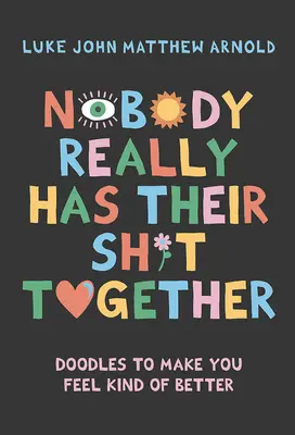 Niemand hat sein Leben wirklich im Griff: Doodles, damit Sie sich besser fühlen - Nobody Really Has Their Sh*t Together: Doodles to Make You Feel Kind of Better
