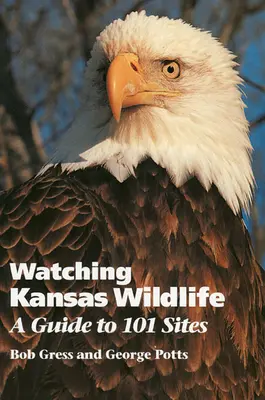 Die Tierwelt von Kansas beobachten: Ein Leitfaden für 101 Standorte - Watching Kansas Wildlife: A Guide to 101 Sites