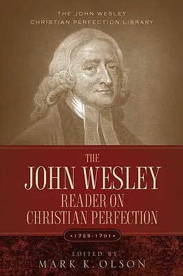 Der John Wesley Reader über christliche Vollkommenheit. - The John Wesley Reader On Christian Perfection.