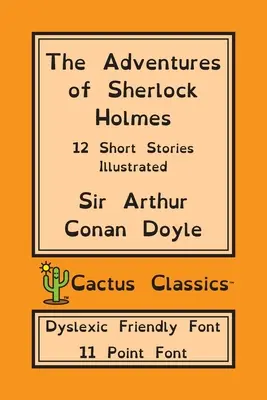 Die Abenteuer von Sherlock Holmes (Cactus Classics Legasthenikerfreundliche Schrift): 12 Kurzgeschichten; Illustriert; 11 Punkt Schrift; Legasthenie-Ausgabe; OpenDyslex - The Adventures of Sherlock Holmes (Cactus Classics Dyslexic Friendly Font): 12 Short Stories; Illustrated; 11 Point Font; Dyslexia Edition; OpenDyslex