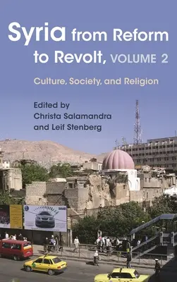 Syrien von der Reform bis zur Revolte: Band 2: Kultur, Gesellschaft und Religion - Syria from Reform to Revolt: Volume 2: Culture, Society, and Religion