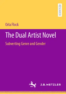 Der Doppelkünstler-Roman: Die Unterwanderung von Genre und Geschlecht - The Dual Artist Novel: Subverting Genre and Gender