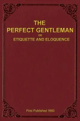 Der perfekte Gentleman oder Etikette und Beredsamkeit (Taschenbuch) - The Perfect Gentleman or Etiquette and Eloquence (Paperback)