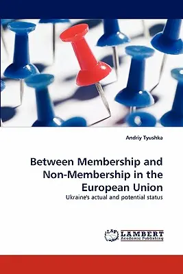 Zwischen Zugehörigkeit und Nicht-Zugehörigkeit in der Europäischen Union - Between Membership and Non-Membership in the European Union