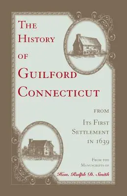 Die Geschichte von Guilford, Connecticut, seit der ersten Besiedlung im Jahr 1639 - The History of Guilford, Connecticut, from its first settlement in 1639