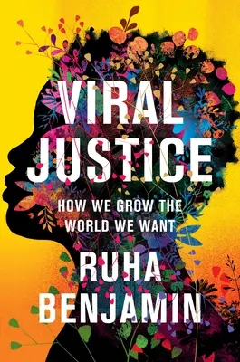 Virale Gerechtigkeit: Wie wir die Welt erschaffen, die wir wollen - Viral Justice: How We Grow the World We Want