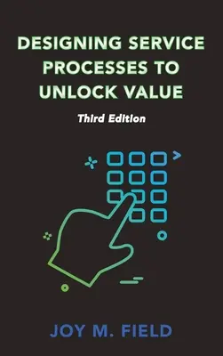 Designing Service Processes to Unlock Value, Dritte Auflage - Designing Service Processes to Unlock Value, Third Edition