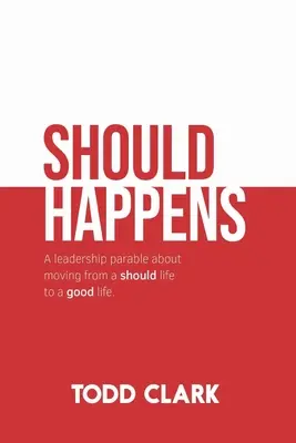 Sollte passieren: Eine Führungsparabel über den Übergang von einem Leben, das man sollte, zu einem guten Leben. - Should Happens: A leadership parable about moving from a should life to a good life.