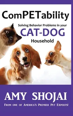 ComPETability: Lösung von Verhaltensproblemen in Ihrem Katzen-Hund-Haushalt - ComPETability: Solving Behavior Problems In Your Cat-Dog Household