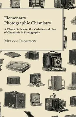 Elementare fotografische Chemie - Ein klassischer Artikel über die verschiedenen Arten und Verwendungen von Chemikalien in der Fotografie - Elementary Photographic Chemistry - A Classic Article on the Varieties and Uses of Chemicals in Photography