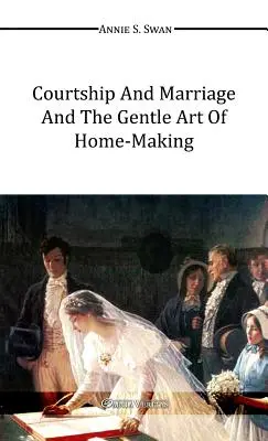 Brautwerbung und Heirat und die sanfte Kunst des Hausmachens - Courtship and Marriage and the Gentle Art of Home-Making