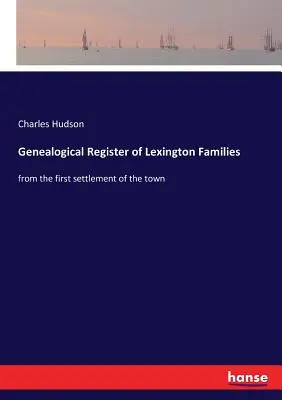 Genealogisches Register der Familien von Lexington: von der ersten Besiedlung der Stadt - Genealogical Register of Lexington Families: from the first settlement of the town