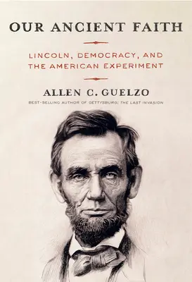 Unser alter Glaube: Lincoln, die Demokratie und das amerikanische Experiment - Our Ancient Faith: Lincoln, Democracy, and the American Experiment