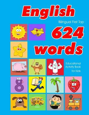 English First Top 624 Words Educational Activity Book for Kids: Einfache Vokabel-Lernkarten am besten für Säuglinge Babys Kleinkinder Jungen Mädchen und sein - English First Top 624 Words Educational Activity Book for Kids: Easy vocabulary learning flashcards best for infants babies toddlers boys girls and be