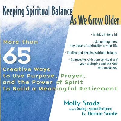 Spirituelles Gleichgewicht halten, wenn wir älter werden: Mehr als 65 kreative Wege, um mit Sinn, Gebet und der Kraft des Geistes einen sinnvollen Ruhestand zu gestalten - Keeping Spiritual Balance as We Grow Older: More Than 65 Creative Ways to Use Purpose, Prayer and the Power of Spirit to Build a Meaningful Retirement
