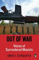 Raus aus dem Krieg: Stimmen von kapitulierenden Maoisten - Out of War: Voices of Surrendered Maoists