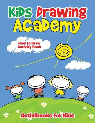 Kinder-Zeichen-Akademie: Wie man zeichnet Activity Book - Kids Drawing Academy: How to Draw Activity Book