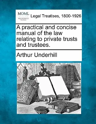 Ein praktisches und präzises Handbuch des Rechts der privaten Treuhandgesellschaften und Treuhänder. - A practical and concise manual of the law relating to private trusts and trustees.