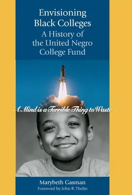 Envisioning Black Colleges: Eine Geschichte des United Negro College Fund - Envisioning Black Colleges: A History of the United Negro College Fund