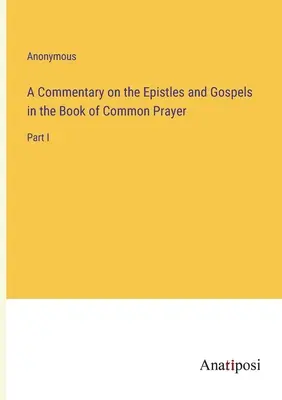 Ein Kommentar zu den Episteln und Evangelien im Book of Common Prayer: Teil I - A Commentary on the Epistles and Gospels in the Book of Common Prayer: Part I