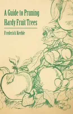 Leitfaden zum Beschneiden winterharter Obstbäume - A Guide to Pruning Hardy Fruit Trees