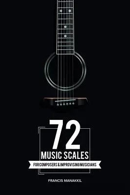 72 Musik-Skalen: Für Komponisten und Improvisationsmusiker - 72 Music Scales: For Composers & Improvising Musicians