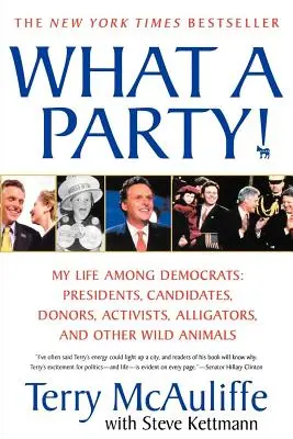 Was für eine Party! Mein Leben unter Demokraten: Präsidenten, Kandidaten, Spender, Aktivisten, Alligatoren und andere wilde Tiere - What a Party!: My Life Among Democrats: Presidents, Candidates, Donors, Activists, Alligators, and Other Wild Animals