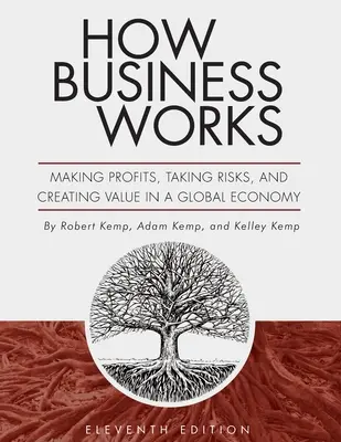 Wie Unternehmen funktionieren: Gewinne erzielen, Risiken eingehen und Werte schaffen in einer globalen Wirtschaft - How Business Works: Making Profits, Taking Risks, and Creating Value in a Global Economy