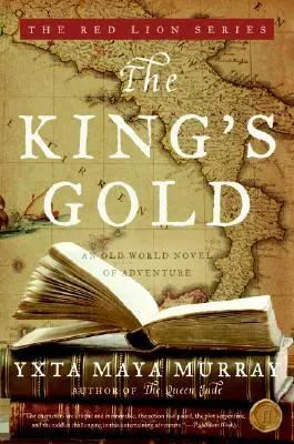 Das Gold des Königs: Ein Abenteuerroman aus der Alten Welt - The King's Gold: An Old World Novel of Adventure
