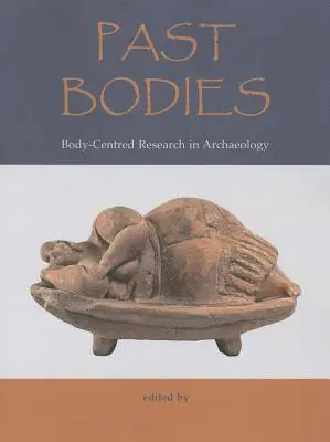 Past Bodies: Körperzentrierte Forschung in der Archäologie - Past Bodies: Body-Centered Research in Archaeology