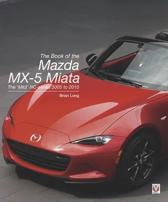 Das Buch zum Mazda MX-5 Miata: Die 'Mk3' Nc-Serie 2005 bis 2015 - The Book of the Mazda MX-5 Miata: The 'Mk3' Nc-Series 2005 to 2015