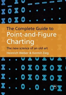 Der vollständige Leitfaden für Point-and-Figure-Charting: Die neue Wissenschaft einer alten Kunst - The Complete Guide to Point-And-Figure Charting: The New Science of an Old Art