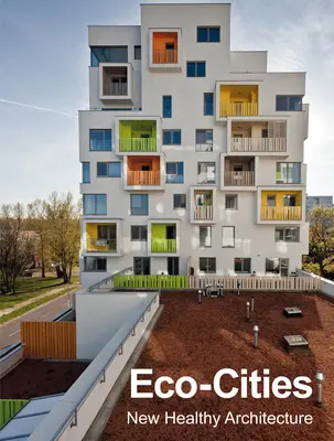 Öko-Städte: Neue gesunde Architektur - Eco-Cities: New Healthy Architecture