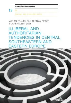 Illiberale und autoritäre Tendenzen in Mittel-, Südost- und Osteuropa - Illiberal and Authoritarian Tendencies in Central, Southeastern and Eastern Europe