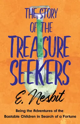 Die Geschichte von den Schatzsuchern: Die Abenteuer der Bastable-Kinder auf der Suche nach einem Schatz - The Story of the Treasure Seekers: Being the Adventures of the Bastable Children in Search of a Fortune