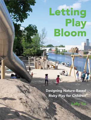 Das Spiel zum Blühen bringen: Naturbasiertes Risikospiel für Kinder entwerfen - Letting Play Bloom: Designing Nature-Based Risky Play for Children