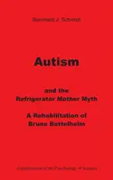 Autismus und der Kühlschrankmutter-Mythos: Eine Rehabilitierung von Bruno Bettelheim - Autism and the Refrigerator Mother Myth: A Rehabilitation of Bruno Bettelheim