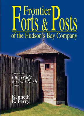 Grenzforts und -posten - der Hudson's Bay Company - Frontier Forts and Posts - of the Hudson's Bay Company