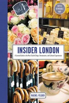 Insider London: Ein kuratierter Führer zu den stilvollsten Geschäften, Restaurants und kulturellen Erlebnissen - Insider London: A Curated Guide to the Most Stylish Shops, Restaurants, and Cultural Experiences