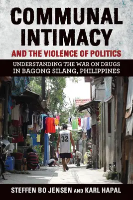 Kommunale Intimität und die Gewalt der Politik: Zum Verständnis des Drogenkriegs in Bagong Silang, Philippinen - Communal Intimacy and the Violence of Politics: Understanding the War on Drugs in Bagong Silang, Philippines