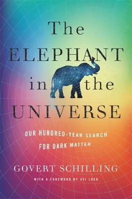 Der Elefant im Universum: Unsere hundertjährige Suche nach dunkler Materie - The Elephant in the Universe: Our Hundred-Year Search for Dark Matter