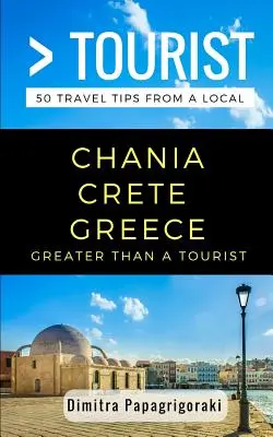 Greater Than a Tourist- Chania Kreta Griechenland: 50 Reisetipps von einem Einheimischen - Greater Than a Tourist- Chania Crete Greece: 50 Travel Tips from a Local