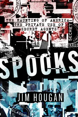 Spione: Der Spuk in Amerika - Der private Einsatz von Geheimagenten - Spooks: The Haunting of America--The Private Use of Secret Agents