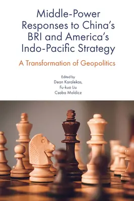 Antworten der Mittelmächte auf Chinas Bri und Amerikas indo-pazifische Strategie: Eine Transformation der Geopolitik - Middle-Power Responses to China's Bri and America's Indo-Pacific Strategy: A Transformation of Geopolitics