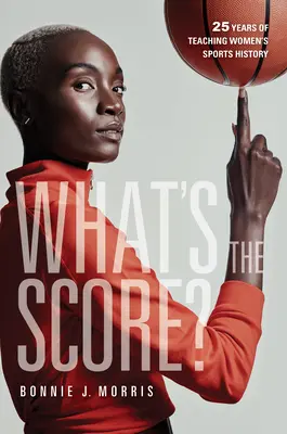 What's the Score?: 25 Jahre Lehrtätigkeit zur Geschichte des Frauensports - What's the Score?: 25 Years of Teaching Women's Sports History