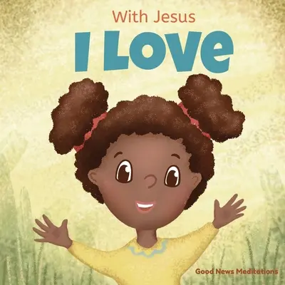 Mit Jesus liebe ich: Ein christliches Kinderbuch über die Liebe Gottes, die in unsere Herzen ausgegossen wird und uns befähigt, in schwierigen Situationen zu lieben - With Jesus I love: A Christian children book about the love of God being poured out into our hearts and enabling us to love in difficult